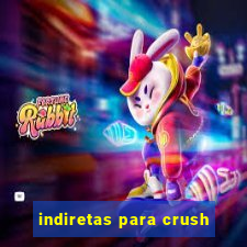 indiretas para crush